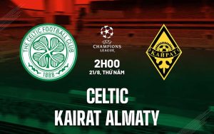 Celtic vs Kairat Almaty - 02h00 ngày 21/08/2025: Thử Thách Mới Tại Parkhead
