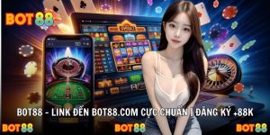 BOT88 – Review Nhanh Tỷ Lệ Kèo, Casino, Slot Game