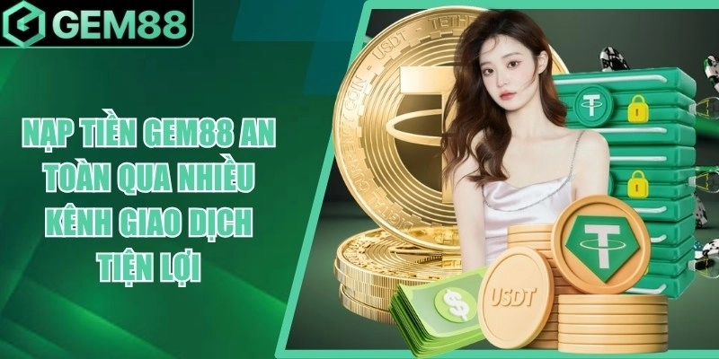 Nạp rút tiền tại GEM88 tốc độ cao, an toàn