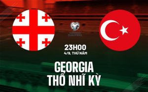 Georgia vs Thổ Nhĩ Kỳ - 23h00 ngày 04/09/2025: Bắt Đầu Hành Trình Tại WorldCup