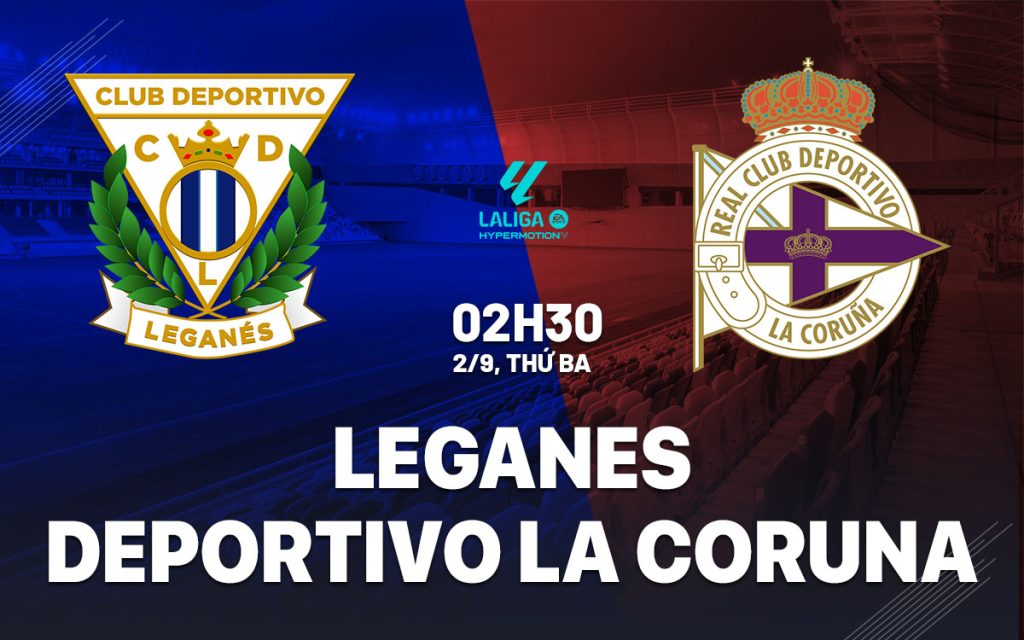 Leganes vs Deportivo - 02h30 ngày 02/09/2025: Lợi Thế Sân Nhà Có Tạo Nên Trận Thắng?
