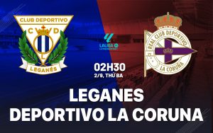 Leganes vs Deportivo - 02h30 ngày 02/09/2025: Lợi Thế Sân Nhà Có Tạo Nên Trận Thắng?