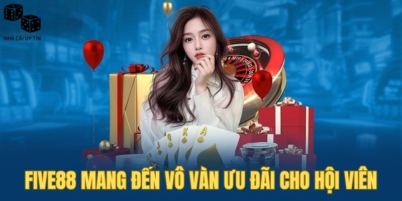 Ưu đãi độc quyền từ Nhà Cái Uy Tín FIVE88