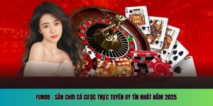 FUN88 – Sân Chơi Cá Cược Trực Tuyến Uy Tín Nhất Năm 2025