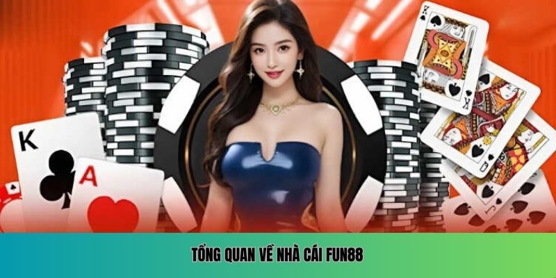 Tổng quan về nhà cái FUN88
