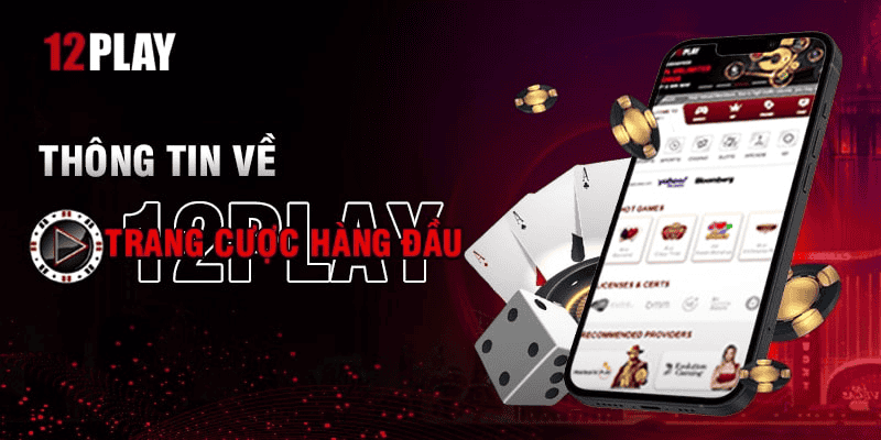 Đánh giá Nhà Cái Uy Tín 12Play uy tín hàng đầu