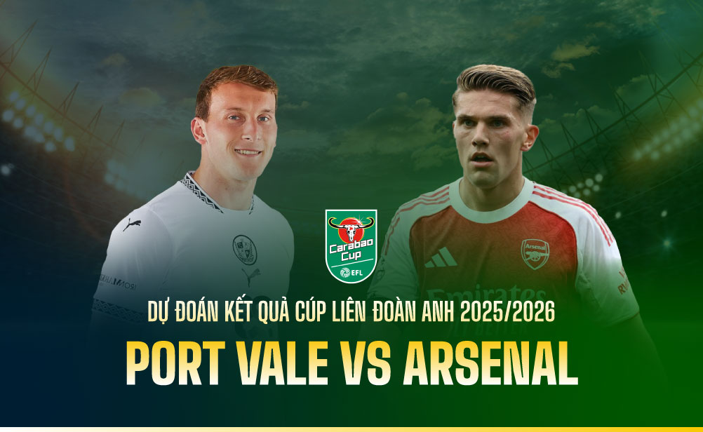 Port Vale vs Arsenal - 02h00 ngày 25/09/2025: Pháo Thủ Dọn Đường Để Đi Tiếp