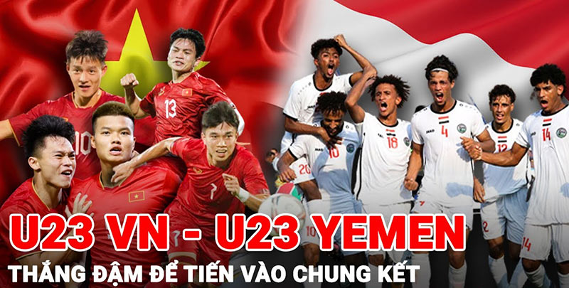 Tổng quan giữa tình hình hai đội U23 Việt Nam vs U23 Yemen